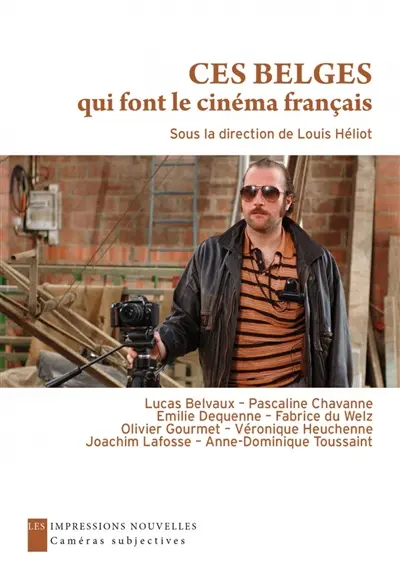 Ces Belges qui font le cinéma français : entretiens avec Emilie Dequenne, Olivier Gourmet, Anne-Dominique Toussaint, Lucas Belvaux, Fabrice du Welz, Joachim Lafosse, Véronique Heuchenne, Pascaline Chavanne