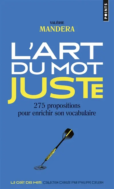 L'art du mot juste : 275 propositions pour enrichir son vocabulaire