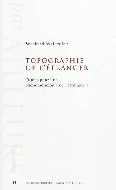 Etudes pour une phénoménologie de l'étranger. Vol. 1. Topographie de l'étranger