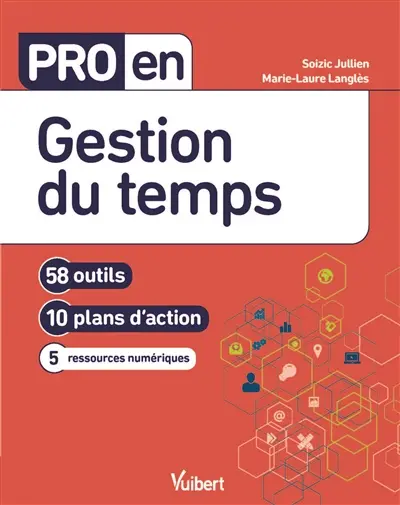 Gestion du temps : 58 outils, 10 plans d'action, 12 ressources numériques