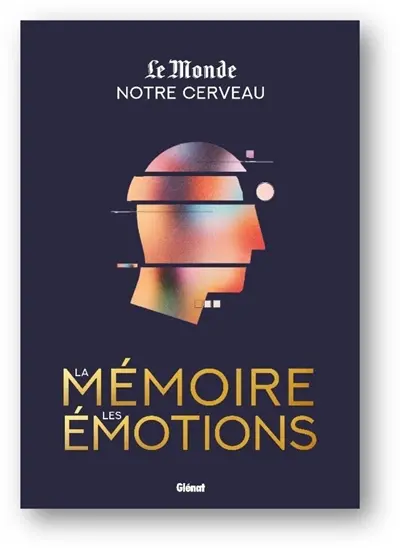 Notre cerveau, la mémoire, les émotions