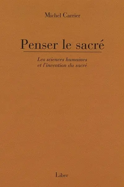 Penser le sacré : Les sciences humaines et l'invention du sacré