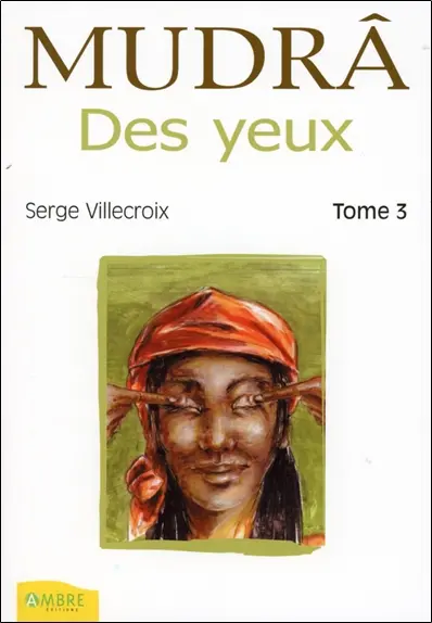 Mudrâ. Vol. 3. Des yeux : pour rajeunir sa vue