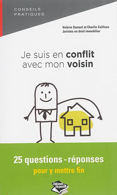 Je suis en conflit avec mon voisin : 25 questions-réponses pour y mettre fin