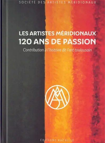 Les artistes méridionaux : 120 ans de passion : contribution à l'histoire de l'art toulousain