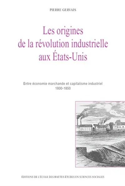Les origines de la révolution industrielle aux Etats-Unis : entre économie marchande et capitalisme industriel 1800-1850