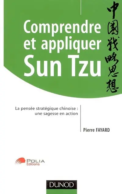 Comprendre et appliquer Sun Tzu : la pensée stratégique chinoise : une sagesse en action