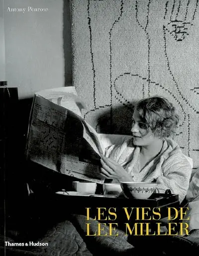 Les vies de Lee Miller : avec 171 illustrations duotone
