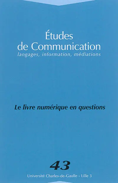 Etudes de communication, n° 43. Le livre numérique en questions