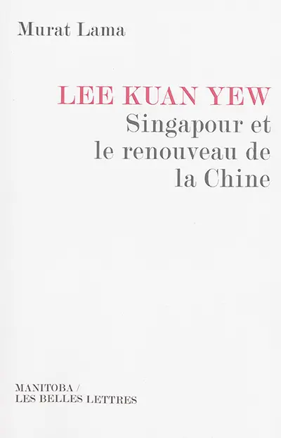 Lee Kuan Yew : Singapour et le renouveau de la Chine