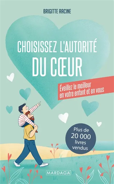 Choisissez l'autorité du coeur : éveillez le meilleur en votre enfant et en vous
