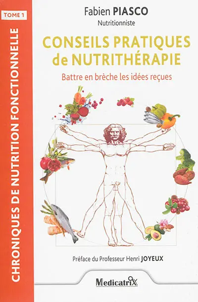 Chroniques de nutrition fonctionnelle. Vol. 1. Conseils pratiques de nutrithérapie : battre en brèche les idées reçues