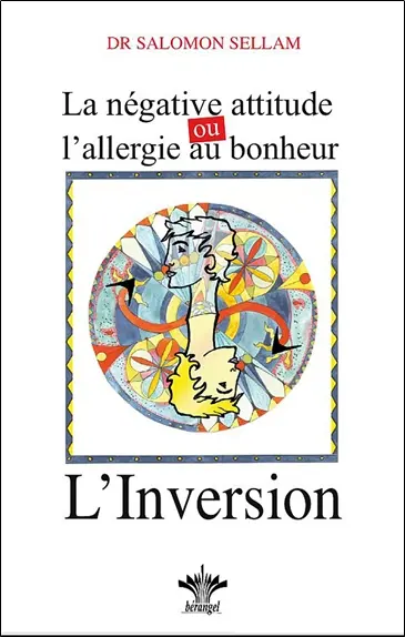 L'inversion : la négative attitude ou l'allergie au bonheur