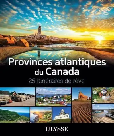 Provinces atlantiques du Canada : 25 itinéraires de rêve