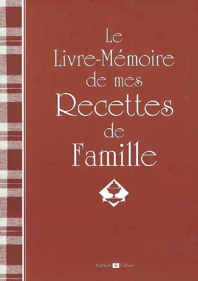 Le livre-mémoire de mes recettes de famille