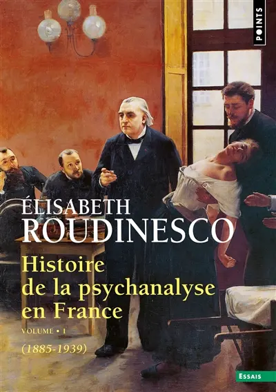 Histoire de la psychanalyse en France. Vol. 1. 1885-1939