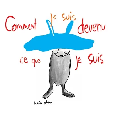 Comment je suis devenu ce que je suis