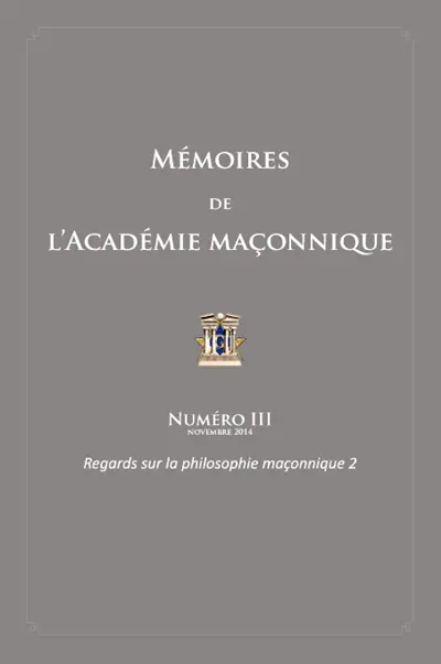 Mémoires de l'Académie maçonnique. Vol. 3. Regards sur la philosophie maçonnique. Vol. 2