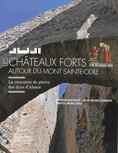 Les châteaux forts autour du mont Sainte-Odile : la couronne de pierre des ducs d'Alsace