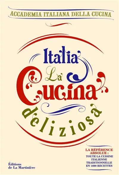 Italia, la cucina deliziosa : la référence absolue : toute la cuisine italienne traditionnelle en 1.890 recettes !