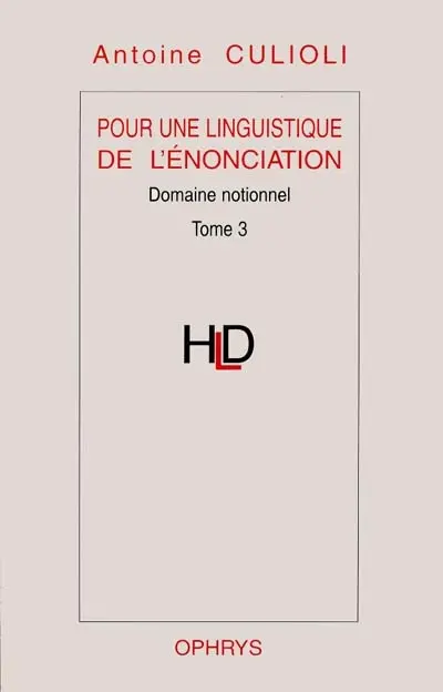 Pour une linguistique de l'énonciation. Vol. 3. Domaine notionnel