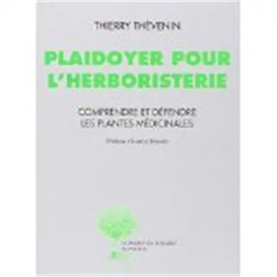 Plaidoyer pour l'herboristerie : comprendre et défendre les plantes médicinales