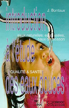 Introduction à l'étude des eaux douces : eaux naturelles, eaux usées, eaux de boisson, qualité et santé