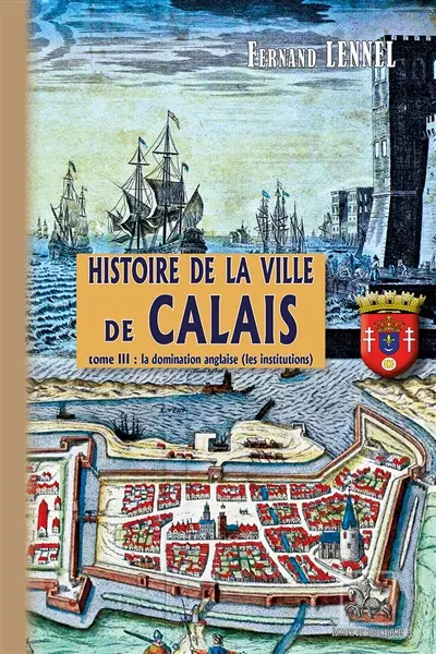 Histoire de la Ville de Calais (T3) : La Domination anglaise (les institutions)