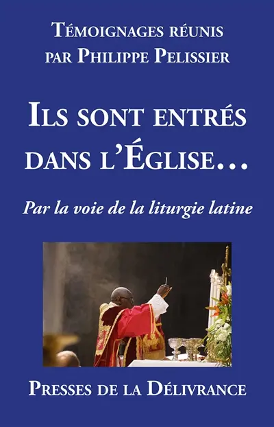 Ils sont entrés dans l'Eglise… : Par la voie de la liturgie latine