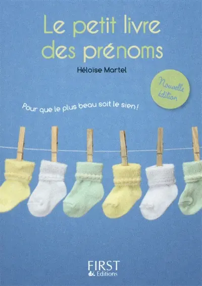 Le petit livre des prénoms : pour que le plus beau soit le sien !