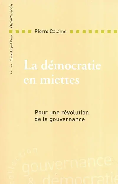 La démocratie en miettes : pour une révolution de la gouvernance