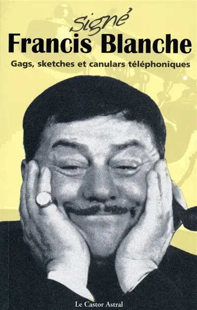 Signé Francis Blanche : gags, sketches et canulars téléphoniques