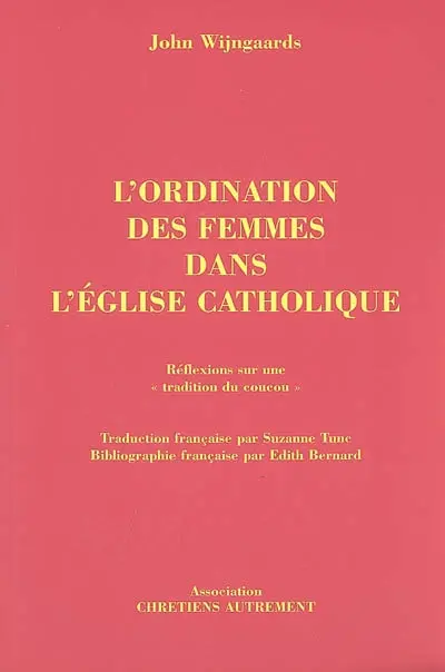 L'ordination des femmes dans l'Eglise catholique : réflexions sur une tradition du coucou