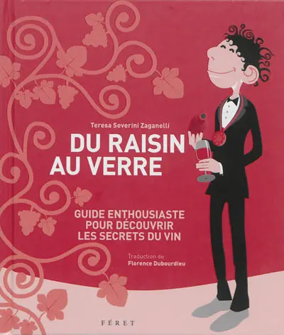 Du raisin au verre : guide enthousiaste pour découvrir les secrets du vin