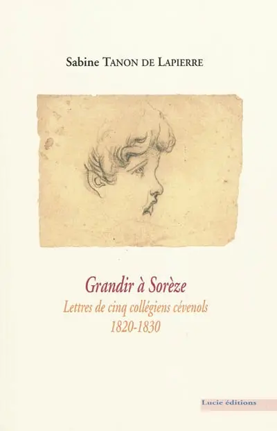 Grandir à Sorèze : lettres de cinq collégiens cévenols, 1820-1830