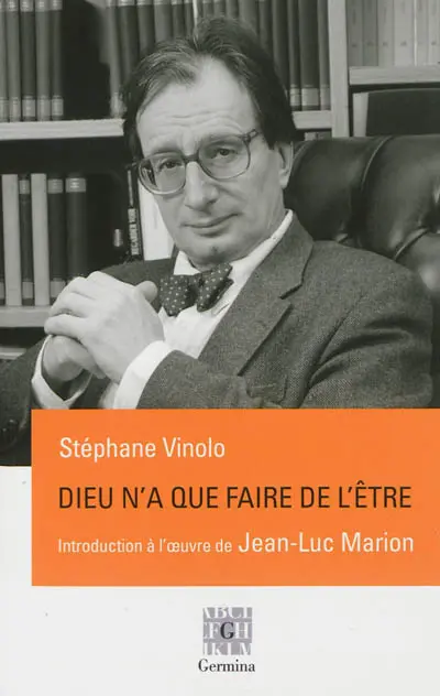 Dieu n'a que faire de l'être : une introduction à l'oeuvre de Jean-Luc Marion