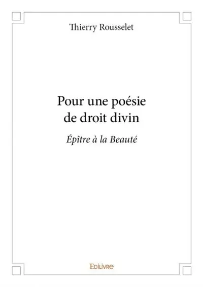 Pour une poésie de droit divin : Epître à la Beauté