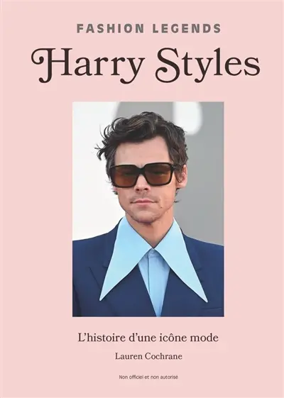 Harry Styles : l'histoire d'une icône mode : non officiel et non autorisé