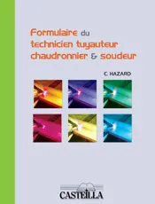 Formulaire du technicien tuyauteur, chaudronnier et soudeur : à l'usage des élèves et des étudiants des centres de formation d'apprentis, des lycées professionnels, lycées technologiques, des instituts universitaires de technologie : véritable aide-mémoire au service des professionnels de la chaudronnerie, de la tuyauterie industrielle et de la soudure