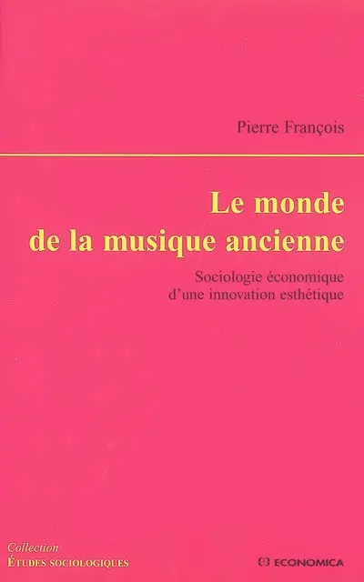 Le monde de la musique ancienne : sociologie économique d'une innovation esthétique