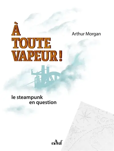 A toute vapeur ! : le steampunk en question