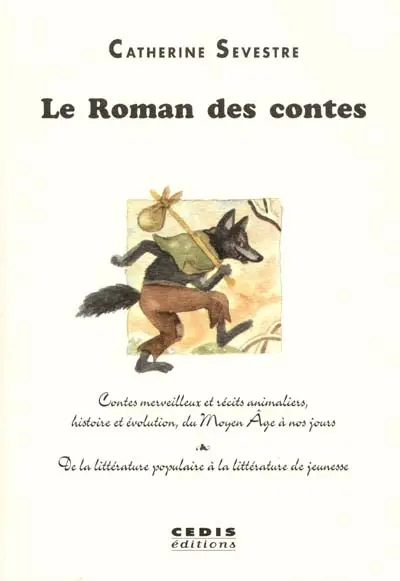 Le roman des contes : contes merveilleux et récits animaliers, histoire et évolution, du Moyen Âge à nos jours