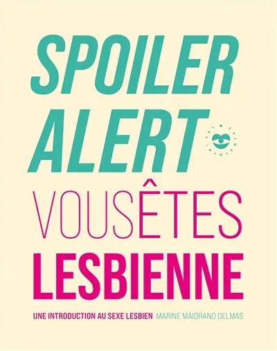 Spoiler alert : vous êtes lesbienne : une introduction au sexe lesbien