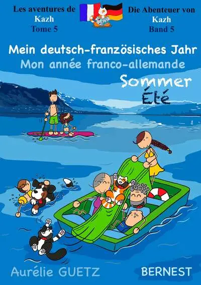Les aventures de Kazh. Vol. 5. Mon année franco-allemande : été. Mein deutsch-französisches Jahr : Sommer. Die Abenteuer von Kazh. Vol. 5. Mon année franco-allemande : été. Mein deutsch-französisches Jahr : Sommer