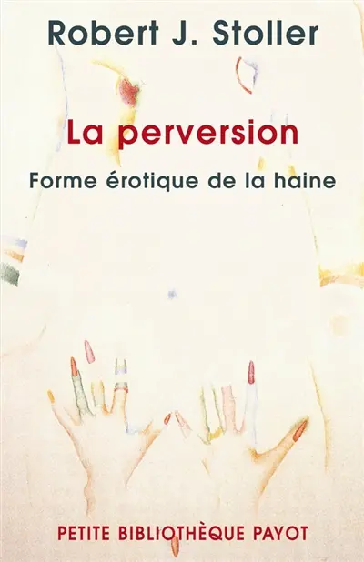 La perversion, forme érotique de la haine