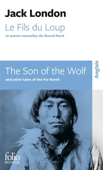 Le fils du loup : et autres nouvelles du Grand Nord. The son of the wolf : and other tales of the Far North