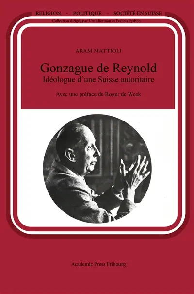 Gonzague de Reynold Idéologue d'une Suisse autoritaire