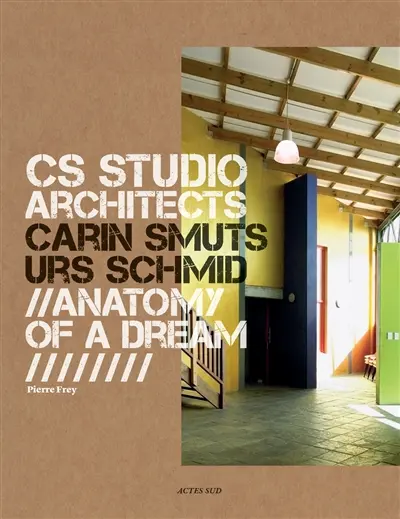 CS Studio architects : Carin Smuts, Urs Schmid : anatomy of a dream