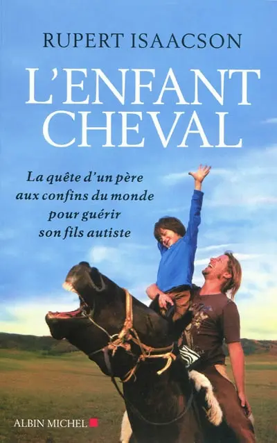 L'enfant cheval : la quête d'un père aux confins du monde pour guérir son fils autiste