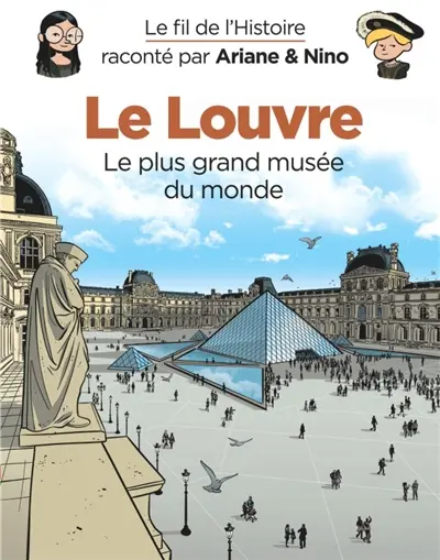 Le fil de l'histoire raconté par Ariane & Nino. Le Louvre : le plus grand musée du monde